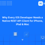 Why Every iOS Developer Needs a Native REST API Client for iPhone, iPad & Mac