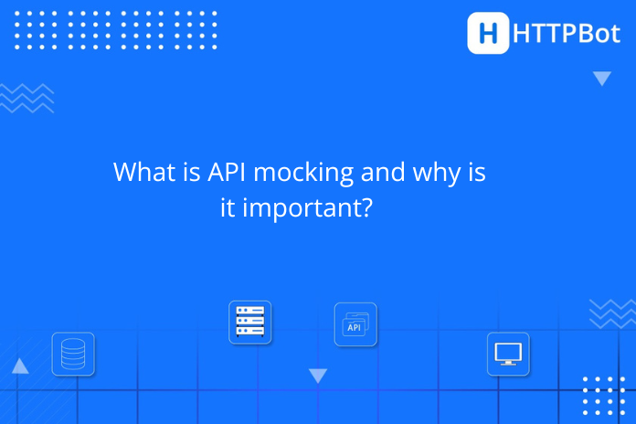 What is API mocking and why is it important?