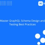 Master GraphQL Schema Design and Testing Best Practices