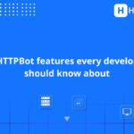 10 HTTPBot features every developer should know about