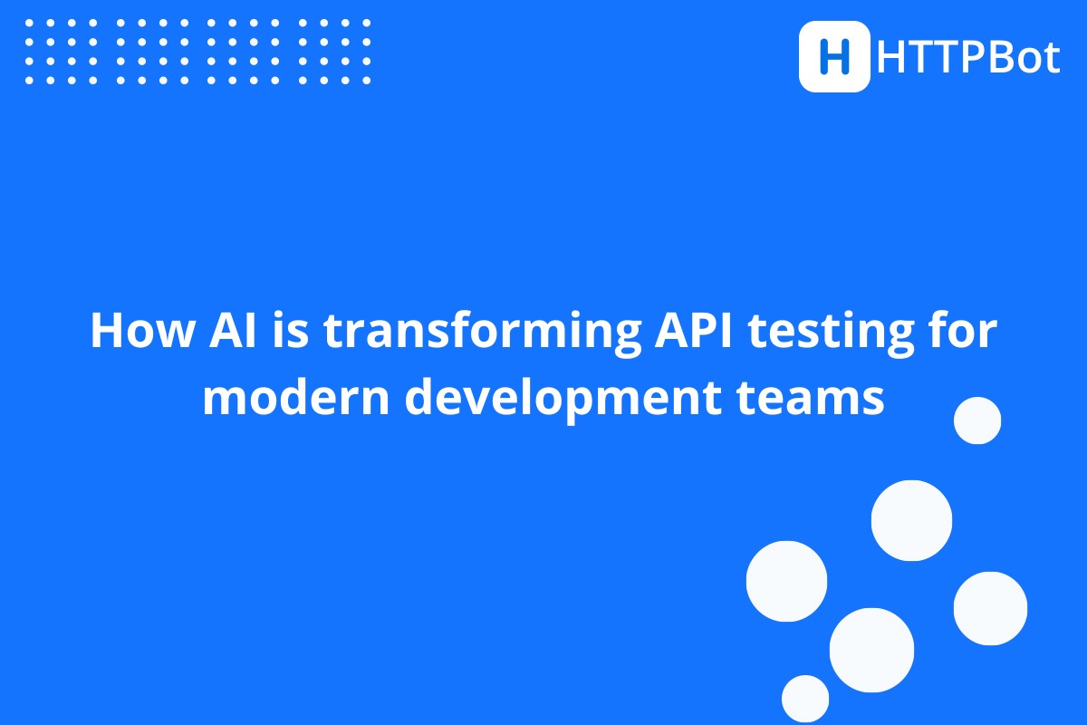 How AI is transforming API testing | HTTPBot