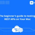 REST API testing on Mac: a beginner's guide