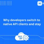 Why developers switch to native API clients and stay