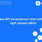 Cut API development time with the right request editor