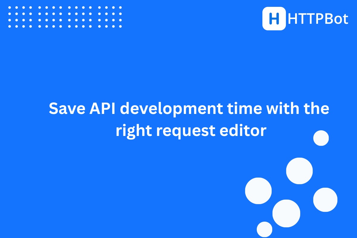 Cut API development time with the right request editor