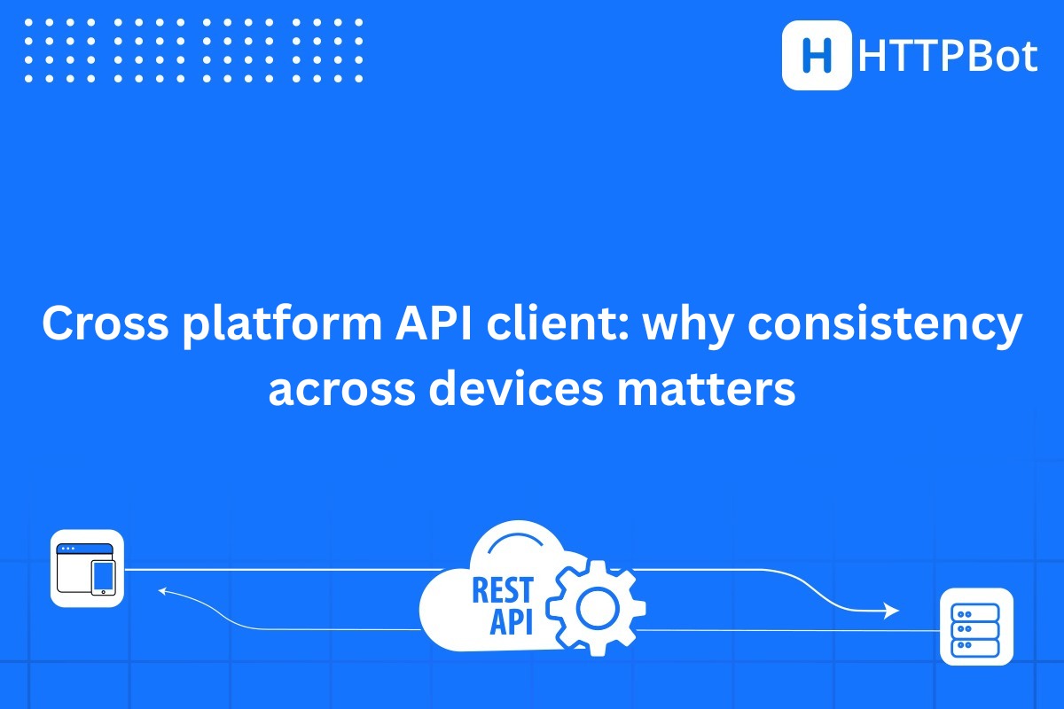 Cross platform API client: why consistency across devices matters
