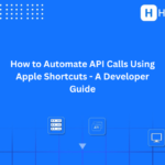 How to Automate API Calls Using Apple Shortcuts - A Developer Guide