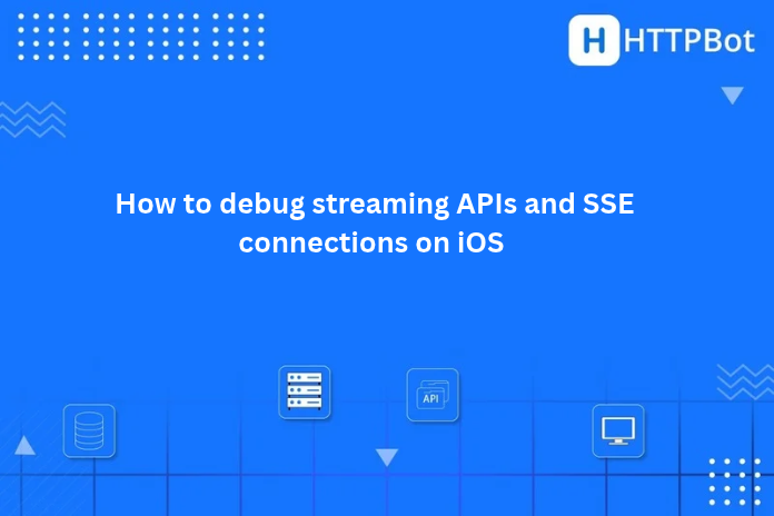 How to debug streaming APIs and SSE connections on iOS